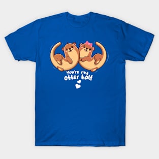 You're my otter half - otters in love T-Shirt